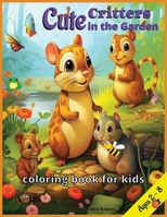 Cute Critters in the Garden, Coloring Book for kids: designed for girls and boys, from ages 2-8, 40 adorable pages, with animals such as Ladybug, ... Moth, (Animal Coloring Books for Kids) B0CNXHFCRL Book Cover