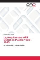 La Arquitectura ART DÉCO en Puebla 1930 - 1945 6202259930 Book Cover