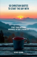 50 Christian Quotes To Start The Day With B0GM21Q17H Book Cover