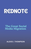 REDNOTE: THE GREAT SOCIAL MEDIA MIGRATION B0DT4RC3ND Book Cover
