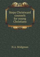 Steps Christward: Counsels for Young Christians 1104471140 Book Cover