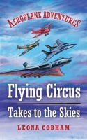 Flying Circus Takes to the Skies: An action-packed glimpse into the secret life of planes: aerial thrills and spills stuffed with technical details in ... building friendships 1739407008 Book Cover
