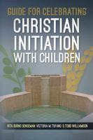 Guide for Celebrating® Christian Initiation with Children 1616713151 Book Cover