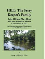 Hill: The Ferry Keeper's Family, Luke Hill and Mary Hout, Who were Married in Wi 078845367X Book Cover