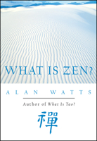 What Is Zen? 1577311671 Book Cover