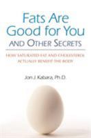 Fats Are Good for You: How Saturated Fat and Cholesterol Actually Benefit the Body 1556436904 Book Cover