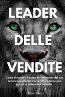 Leader delle vendite: Come diventare il punto di riferimento del tuo settore e aumentare le vendite a dismisura grazie al potere dell'autorità B08WV9NDHR Book Cover