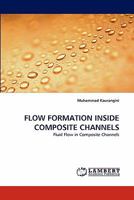 FLOW FORMATION INSIDE COMPOSITE CHANNELS: Fluid Flow in Composite Channels 3844310894 Book Cover