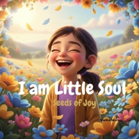 I Am Little Soul: Seeds of Joy B0GG7BY3W3 Book Cover