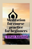 Meditations for course practice for beginners B0CVKZVPJD Book Cover
