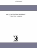 Life of David Bell Birney, Major-general United States Volunteers 1017518564 Book Cover