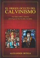 EL ORIGEN OCULTO DEL CALVINISMO (Spanish Edition) B085RTJ14L Book Cover