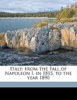 Italy: From the Fall of Napoleon I. in 1815, to the Year 1890 1144061334 Book Cover