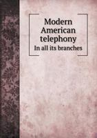 Modern American Telephony in All Its Branches 1343950384 Book Cover