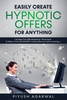 Easily Create Hypnotic Offers For Anything: A Definite, Step-by-step Guide For Creating Offers That Will Make Your Revenues Soar! .... Especially in a B08YS62Q94 Book Cover