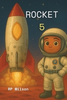 Rocket 5: A Beautifully Illustrated Space Story of Rockets, Resilience, and Reaching for the Stars - For Kids Who Dream Big and Build Bigger B0FMQ7MN65 Book Cover