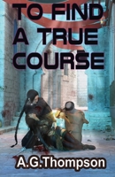 To Find A True Course (Tales of Rybithia) 195063339X Book Cover