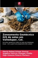 Zoneamento Geotécnico GIS de solos em Valledupar, Col.: Um olhar geotécnico sobre os solos de Valledupar, Cesar - Col, a partir da componente GIS urbana 6204002767 Book Cover