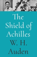 The Shield of Achilles (W.H. Auden: Critical Editions) 0691260923 Book Cover