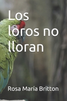 Los loros no lloran (Spanish Edition) B0CJKTR4DZ Book Cover