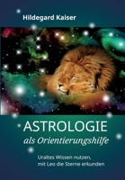 Astrologie als Orientierungshilfe: Uraltes Wissen nutzen, mit Leo die Sterne erkunden 3347309057 Book Cover