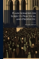 Plain Sermons on Subjects Practical and Prophetic 1025172876 Book Cover