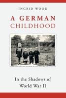 A German Childhood: In the Shadows of World War Ii 1665574631 Book Cover