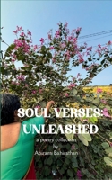 Soul Verses: Unleashed Unleashing the whispers of the soul, one verse at a time. 9369547991 Book Cover