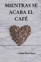 Mientras se acaba el café: drama, duelo, amor, prosas, reconstrucción, despedida, (Spanish Edition) B0DPNCCP5R Book Cover