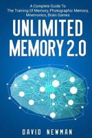 Unlimited Memory 2.0: A Complete Guide to the Training of Memory, Photographic Memory, Mnemonics, Brain Games 1979475725 Book Cover