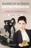 Warrior Woman Entrepreneur: Express Self Defense Manual for the Independent Woman in the Workplace 1735671126 Book Cover
