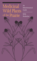 Medicinal Wild Plants of the Prairie: An Ethnobotanical Guide 0700605274 Book Cover