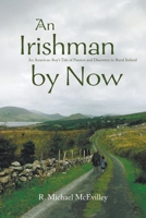 An Irishman by Now: An American Boy's Tale of Passion and Discovery in Rural Ireland 1647496667 Book Cover