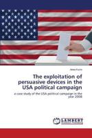 The Exploitation of Persuasive Devices in the USA Political Campaign 3659111678 Book Cover