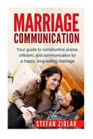 Marriage Communication: Your Guide to constructive praise, criticism, and communication for a happy, long-lasting marriage! 1523301392 Book Cover