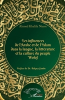 Les influences de l'Arabe et de l'Islam dans la langue, la littérature et la culture du peuple Wolof (Harmattan Sénégal) (French Edition) 2343216711 Book Cover