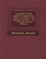 En Garde! Termes Anglais Et Anglicismes, Dans Le Commerce, Les Relations Sociales ... Etc - Primary Source Edition 1295450305 Book Cover