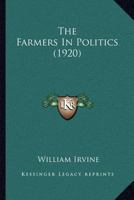 The Farmers in Politics 1167046854 Book Cover