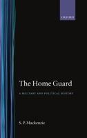 The Home Guard: A Military and Political History 0192853317 Book Cover