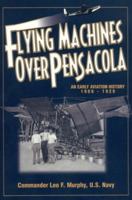 Flying Machines Over Pensacola an Early Aviation History from 1909 to 1929 0974348708 Book Cover