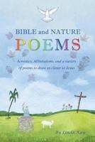 Bible and Nature Poems: Acrostics, Alliterations, and a variety of poems to draw us closer to Jesus 1498461352 Book Cover