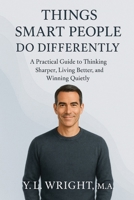 Things Smart People Do Differently: A Practical Guide to Thinking Sharper, Living Better, and Winning Quietly (The Quiet Strategy Series) B0FM8QC889 Book Cover