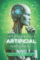 Inteligencia Artificial – Nivel Básico (Volumen 1): Guía paso a paso para aprender Machine Learning, Redes Neuronales y Python desde cero (Inteligencia Artificial Desde Cero) (Spanish Edition) B0DZMFT6V8 Book Cover