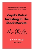 Zayd's Rules: Investing in the Stock Market.: This book will make you a Billionaire in 30-years. B08SWXWTWL Book Cover