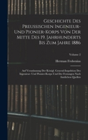 Geschichte Des Preussischen Ingenieur- Und Pionier-Korps Von Der Mitte Des 19. Jahrhunderts Bis Zum Jahre 1886: Auf Veranlassung Der Königl. ... Amtlichen Quellen; Volume 2 1018354824 Book Cover