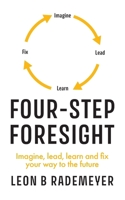 Four-Step Foresight: Imagine, lead, learn and fix your way to the future 1923443534 Book Cover