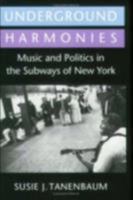 Underground Harmonies: Music and Politics in the Subways of New York (Anthropology of Contemporary Issues) 0801482224 Book Cover
