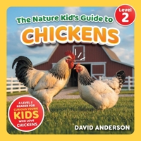 The Nature Kid's Guide to Chickens: A Level 2 Reader for Curious Young Kids Who Love Chickens! B0GRMN1L9S Book Cover