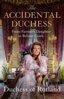 The Accidental Duchess: From Farmer's Daughter to Belvoir Castle 1035002108 Book Cover