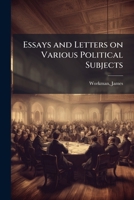 Essays and letters on various political subjects 1172581118 Book Cover
